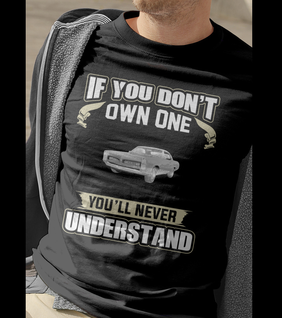 If You Don't Own One 1967 Pontiac GTO You'll Never Understand T-Shirt