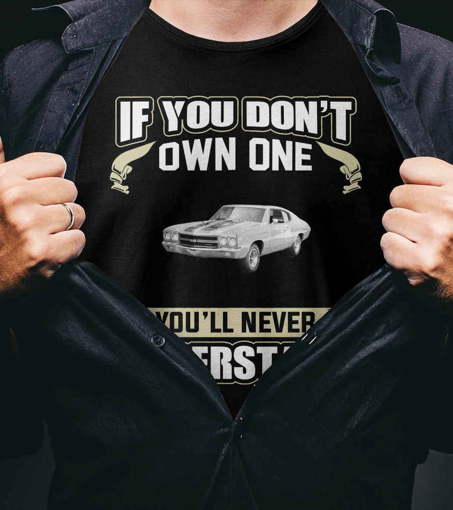 If You Don’t Own One You’ll Never Understand 1970 Chevelle SS 396 T-Shirt