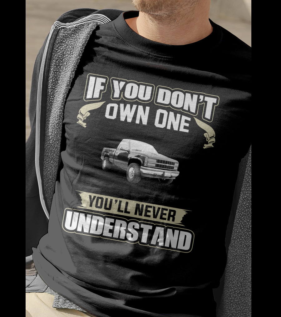 If You Don't Own One You'll Never Understand Chevy Silverado T-Shirt