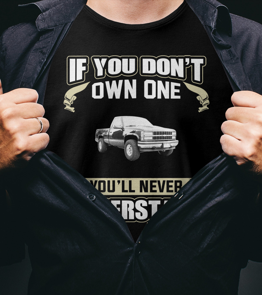 If You Don't Own One You'll Never Understand Chevy Silverado T-Shirt