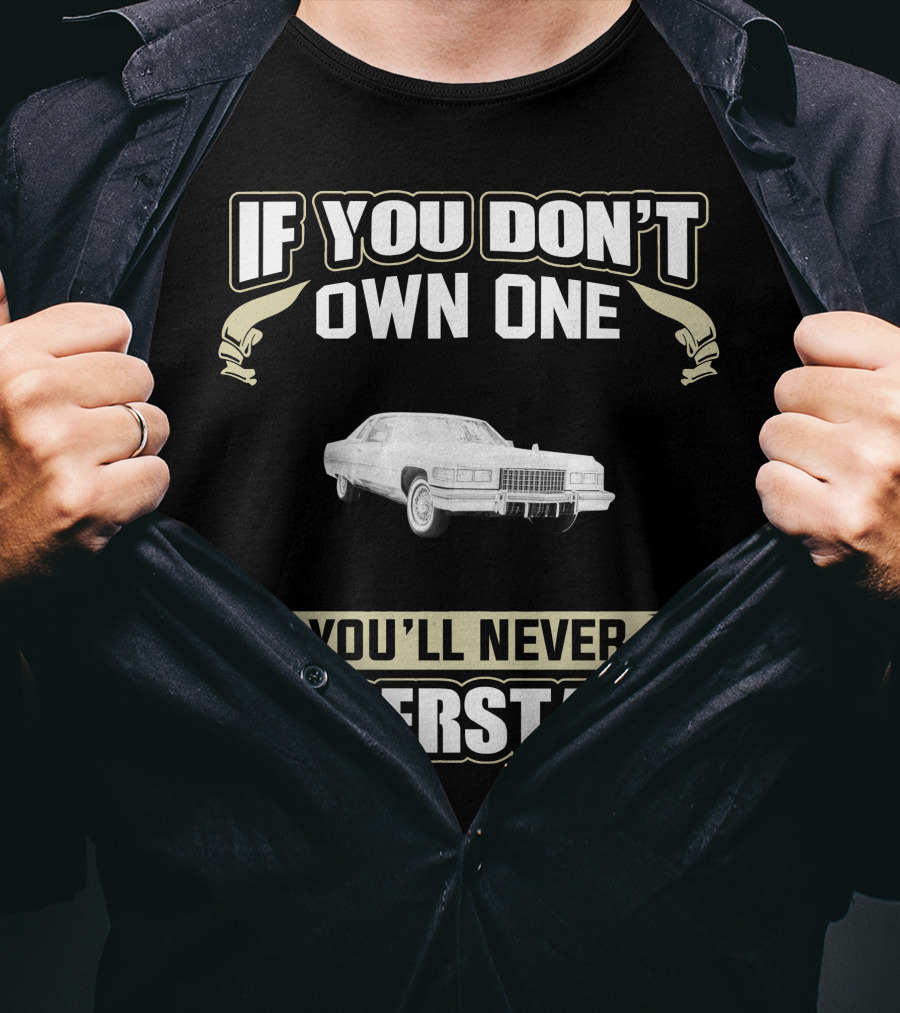 If You Don't Own One You'll Never Understand 1976 Cadillac Coupe Deville T-Shirt