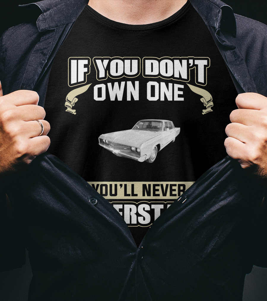 If You Don't Own One 1968 Chrysler New Yorker You'll Never Understand T-Shirt