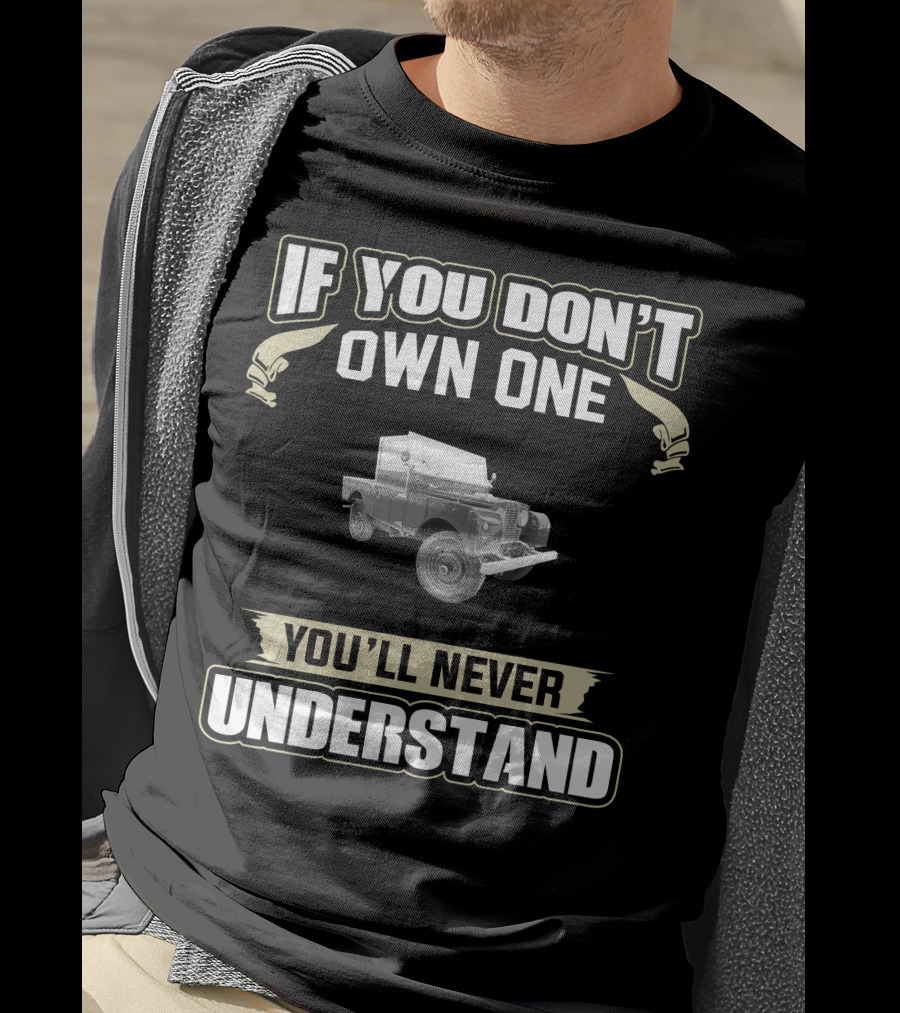 If You Don't Own One You'll Never Understand Land Rover Series T-Shirt