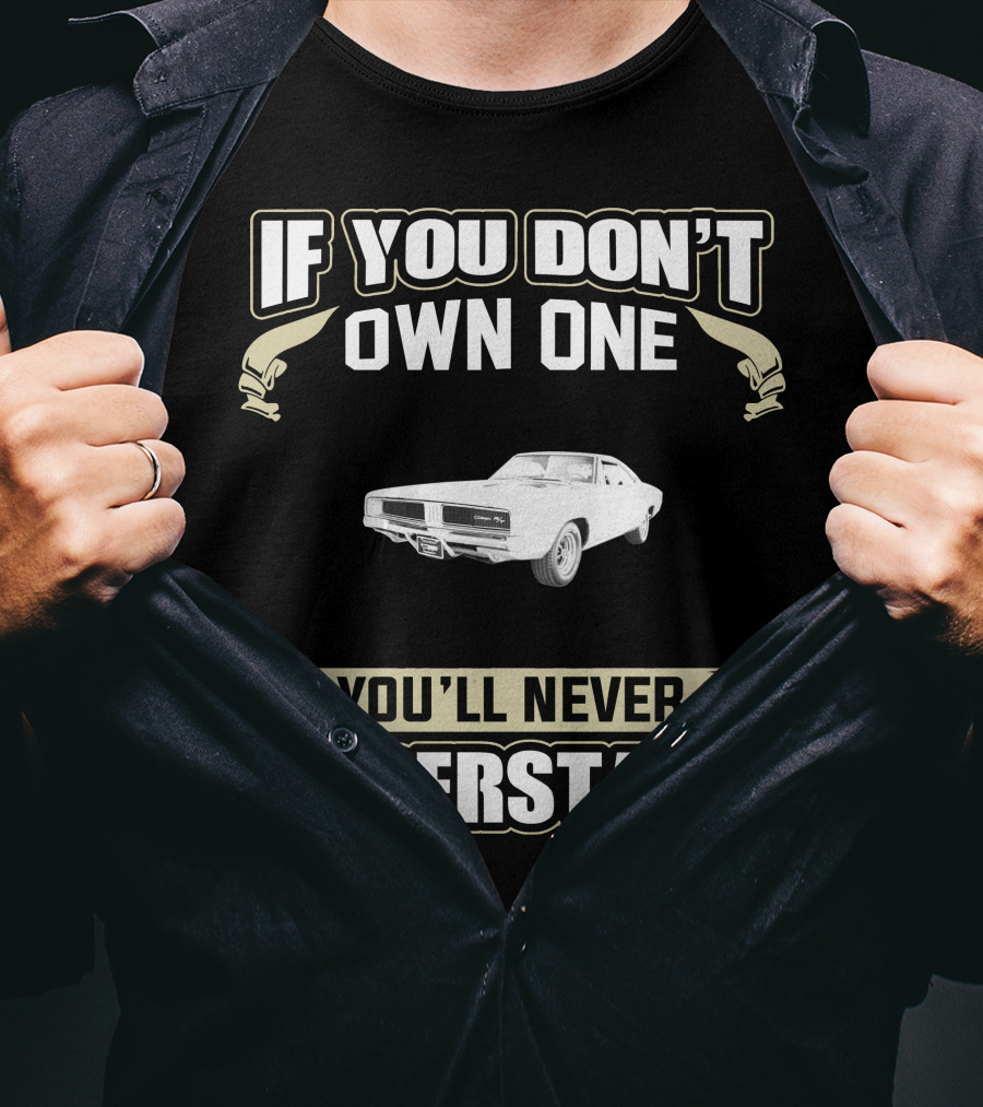 If You Don't Own One Dodge Charger 1969 You'll Never Understand T-Shirt