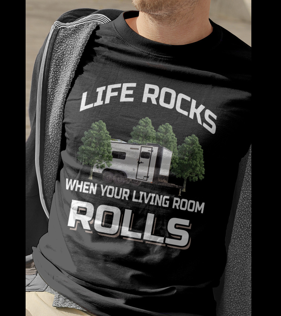 LIFE ROCKS WHEN YOUR LIVING ROOM ROLLS Cargo Trailer Toy Hauler T-Shirt