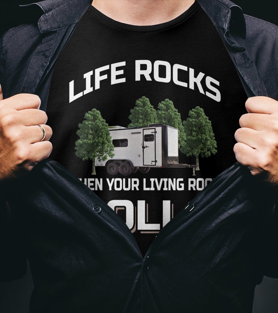 LIFE ROCKS WHEN YOUR LIVING ROOM ROLLS Cargo Trailer Toy Hauler T-Shirt