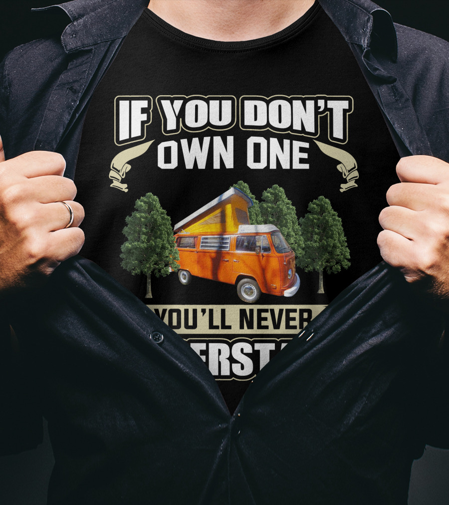 If You Don't Own One You'll Never Understand 1974 Volkswagen Bus T-Shirt