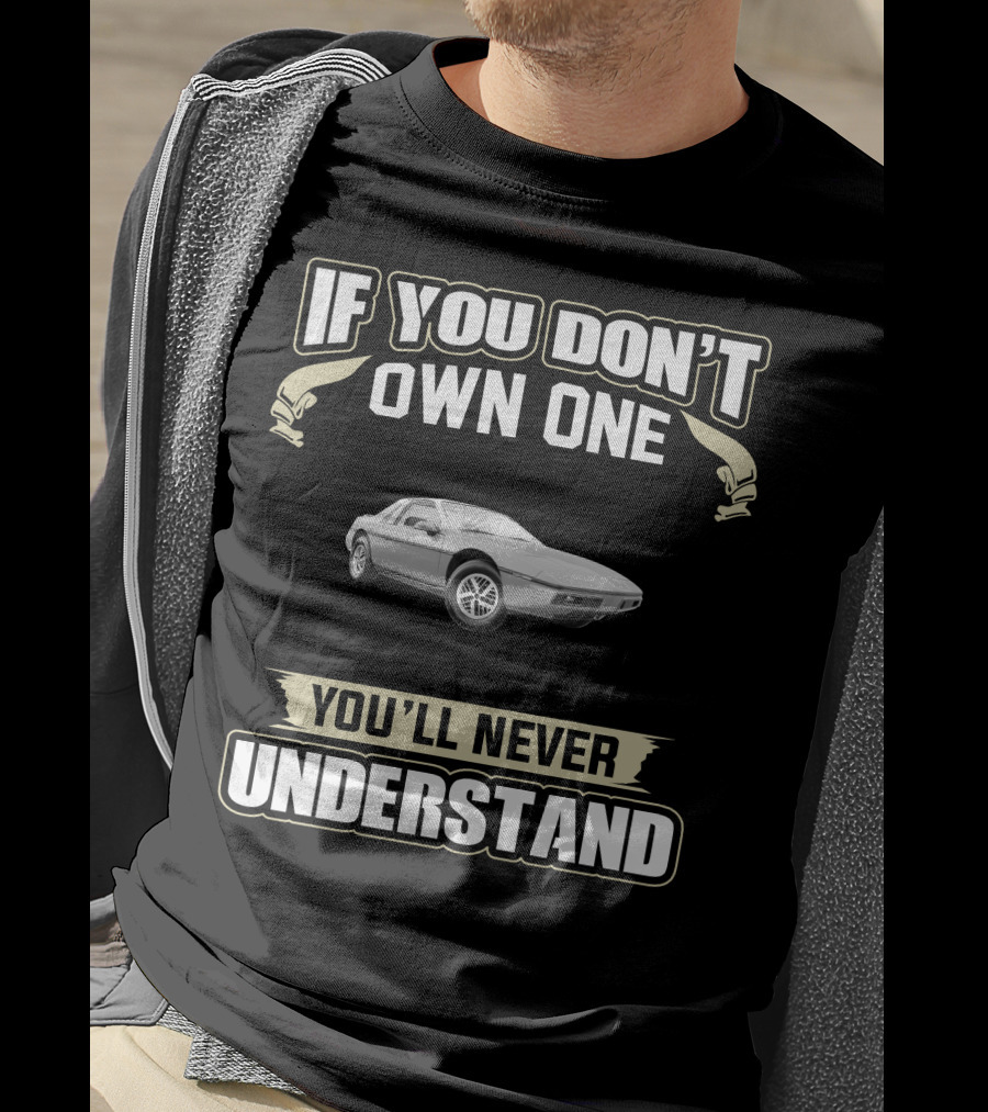 If You Don't Own One You'll Never Understand 1984 Pontiac Fiero T-Shirt