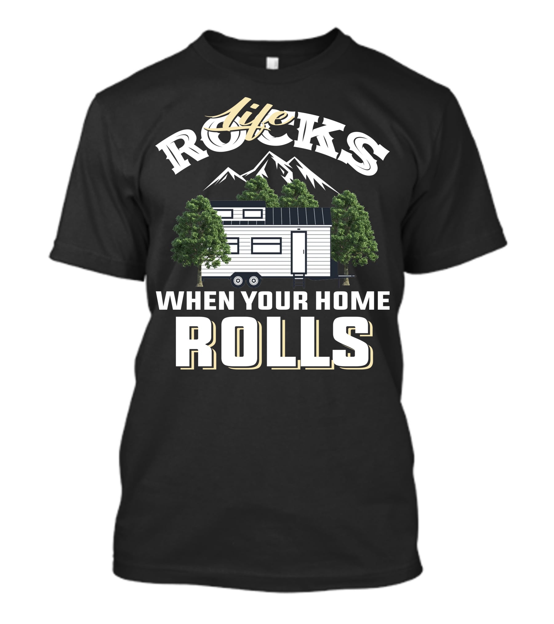Life Rocks When Your Home Rolls Tiny House Adventure T-Shirt