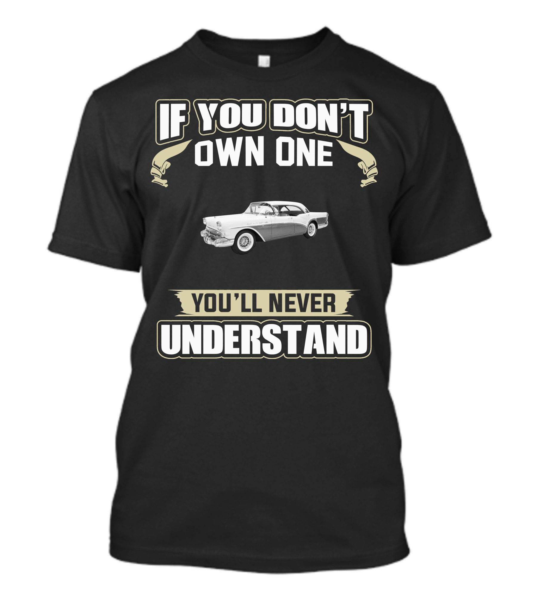 If You Don't Own One 1957 Buick Century You'll Never Understand T-Shirt