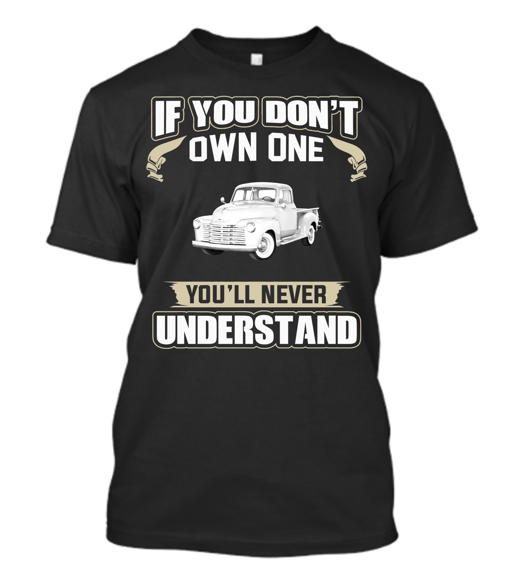 If You Don't Own One 1950 Chevy 3100 You'll Never Understand T-Shirt