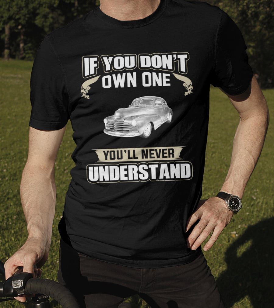 If You Don't Own One 1948 Chevrolet Fleetline You'll Never Understand T-Shirt