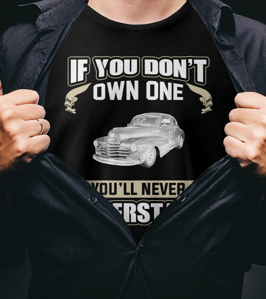 If You Don't Own One 1948 Chevrolet Fleetline You'll Never Understand T-Shirt