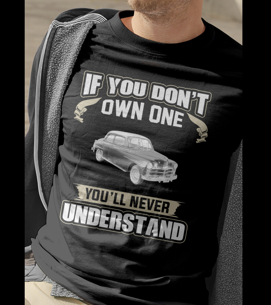 If You Don't Own One 1949 Plymouth Special Deluxe You'll Never Understand T-Shirt