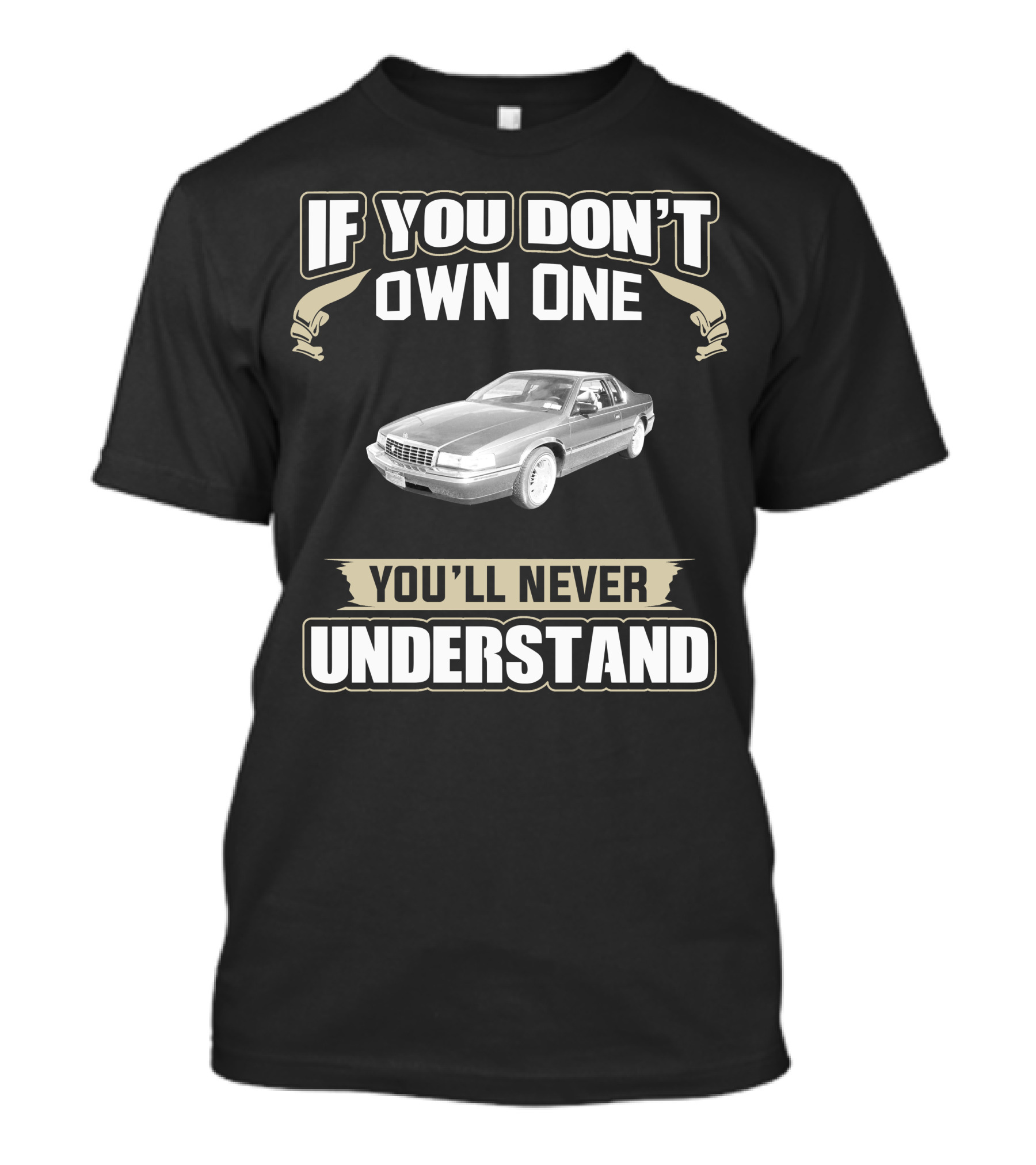 If You Don't Own One 1992 Cadillac Eldorado You'll Never Understand T-Shirt