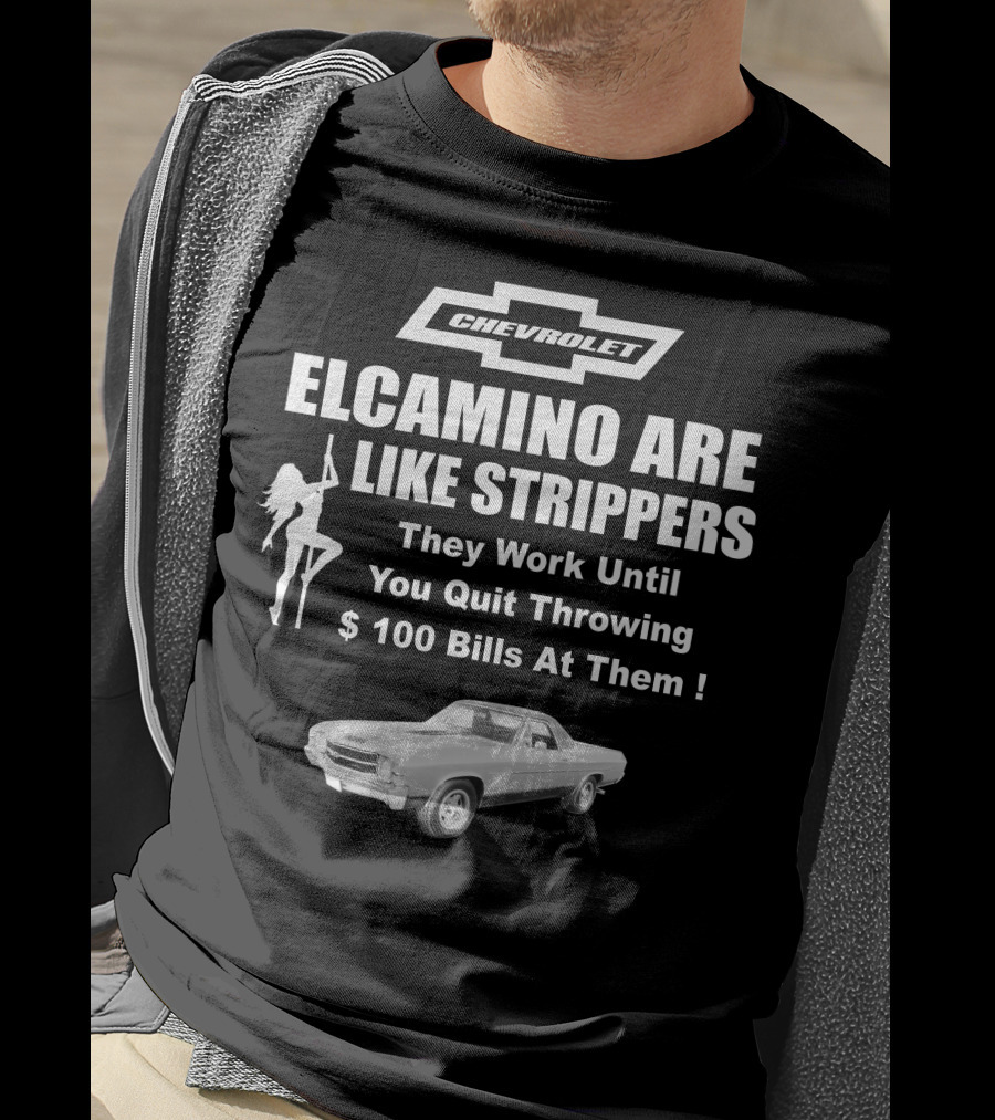 Chevrolet El Camino Are Like Strippers Graphic With Car Image T-Shirt