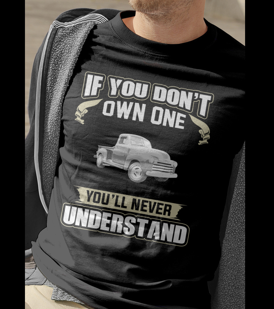1951 Chevy 3100 Pickup Truck If You Don't Own One You'll Never Understand T-Shirt