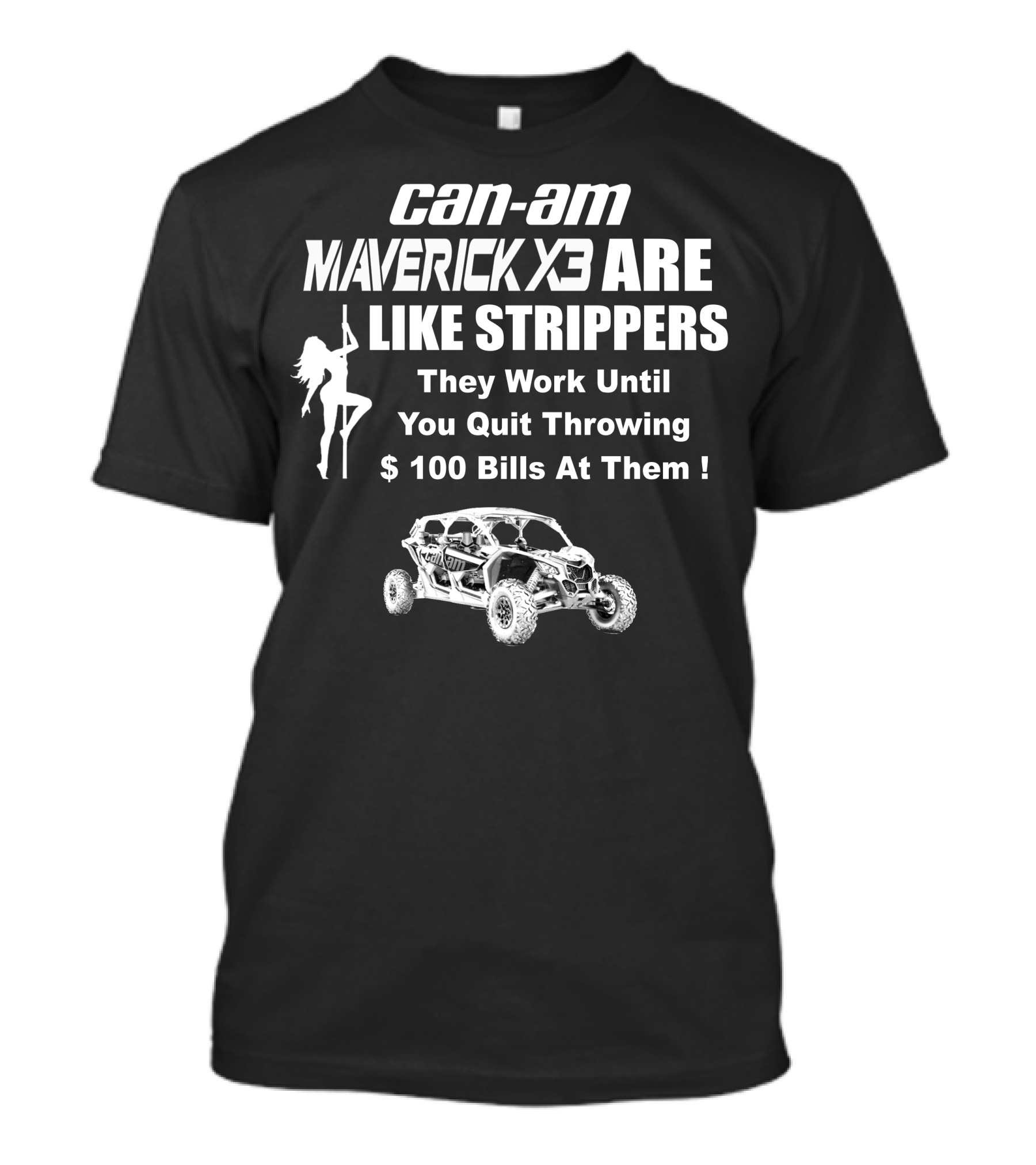 Can-Am Maverick X3 Are Like Strippers They Work Until You Quit Throwing $100 Bills At Them T-Shirt