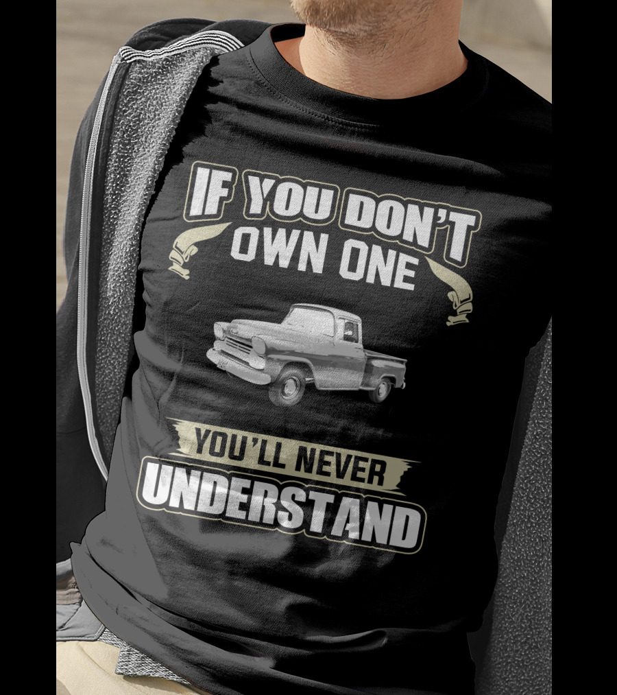 If You Don't Own One 1958 Chevy Apache You'll Never Understand T-Shirt