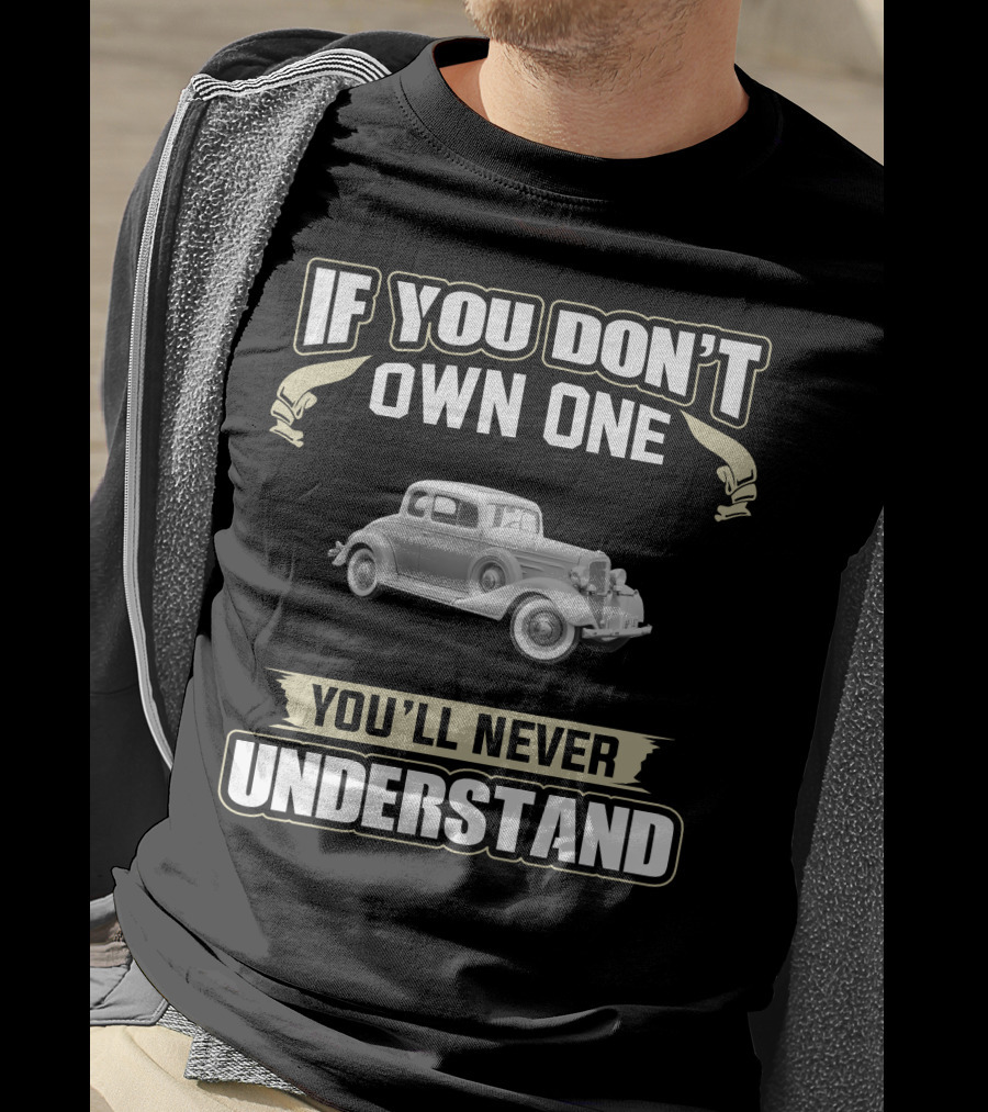 1934 Chevrolet Master If You Don't Own One You'll Never Understand T-Shirt