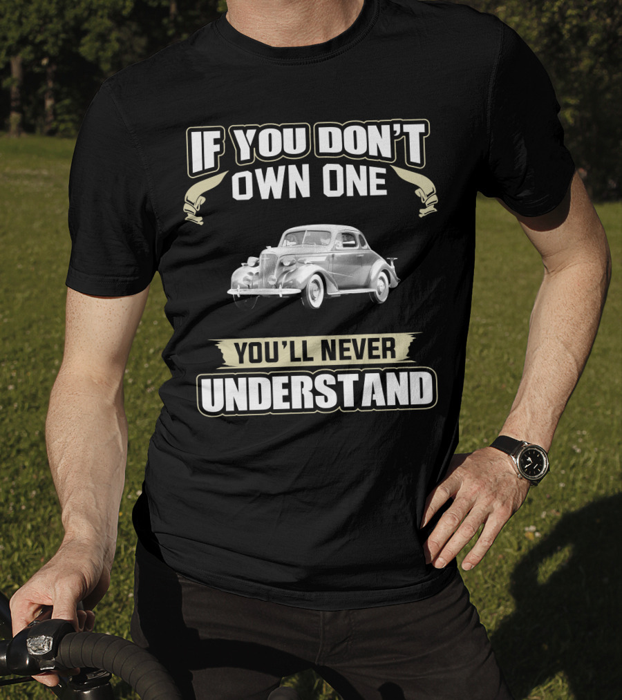 If You Don't Own One 1937 Chevrolet Master You'll Never Understand T-Shirt