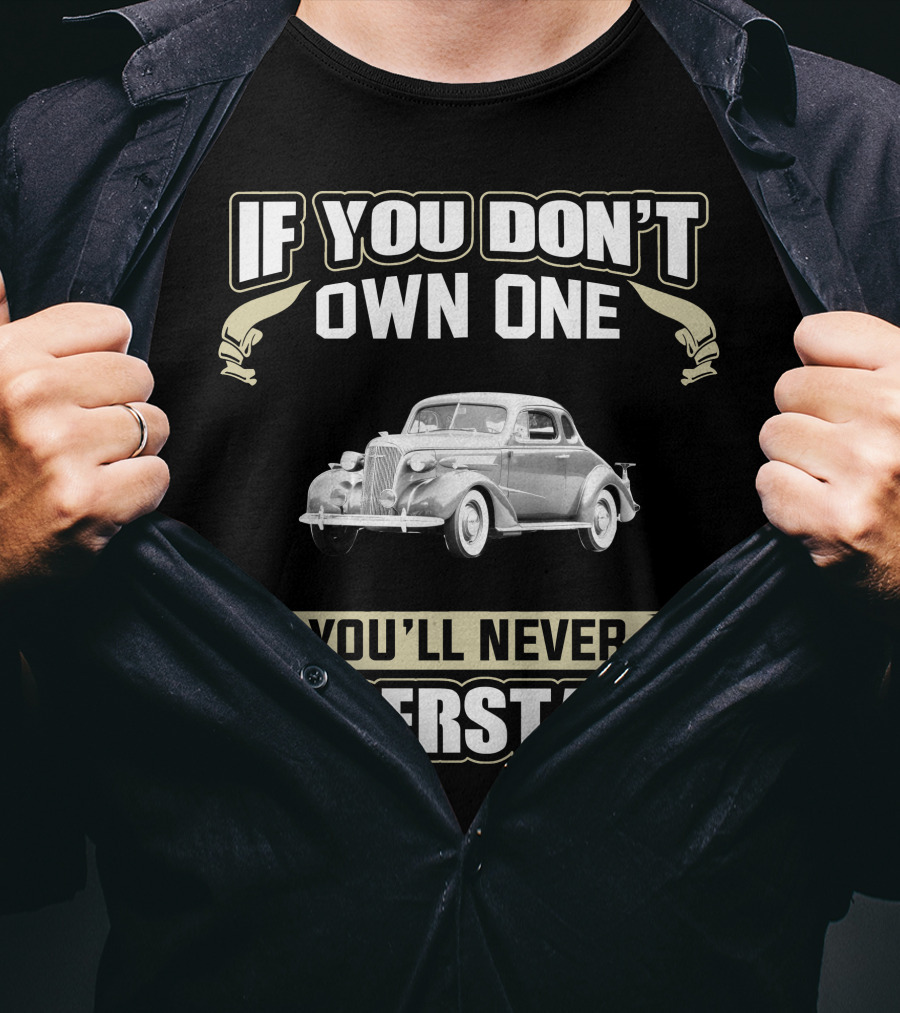 If You Don't Own One 1937 Chevrolet Master You'll Never Understand T-Shirt