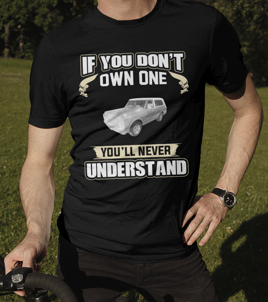 1972 Chevrolet K5 Blazer 2wd If You Don't Own One You'll Never Understand T-Shirt