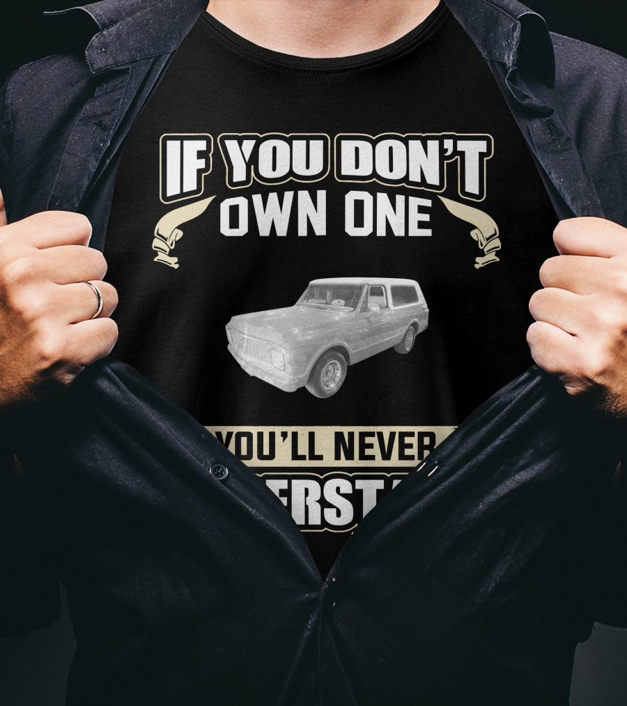 1972 Chevrolet K5 Blazer 2wd If You Don't Own One You'll Never Understand T-Shirt