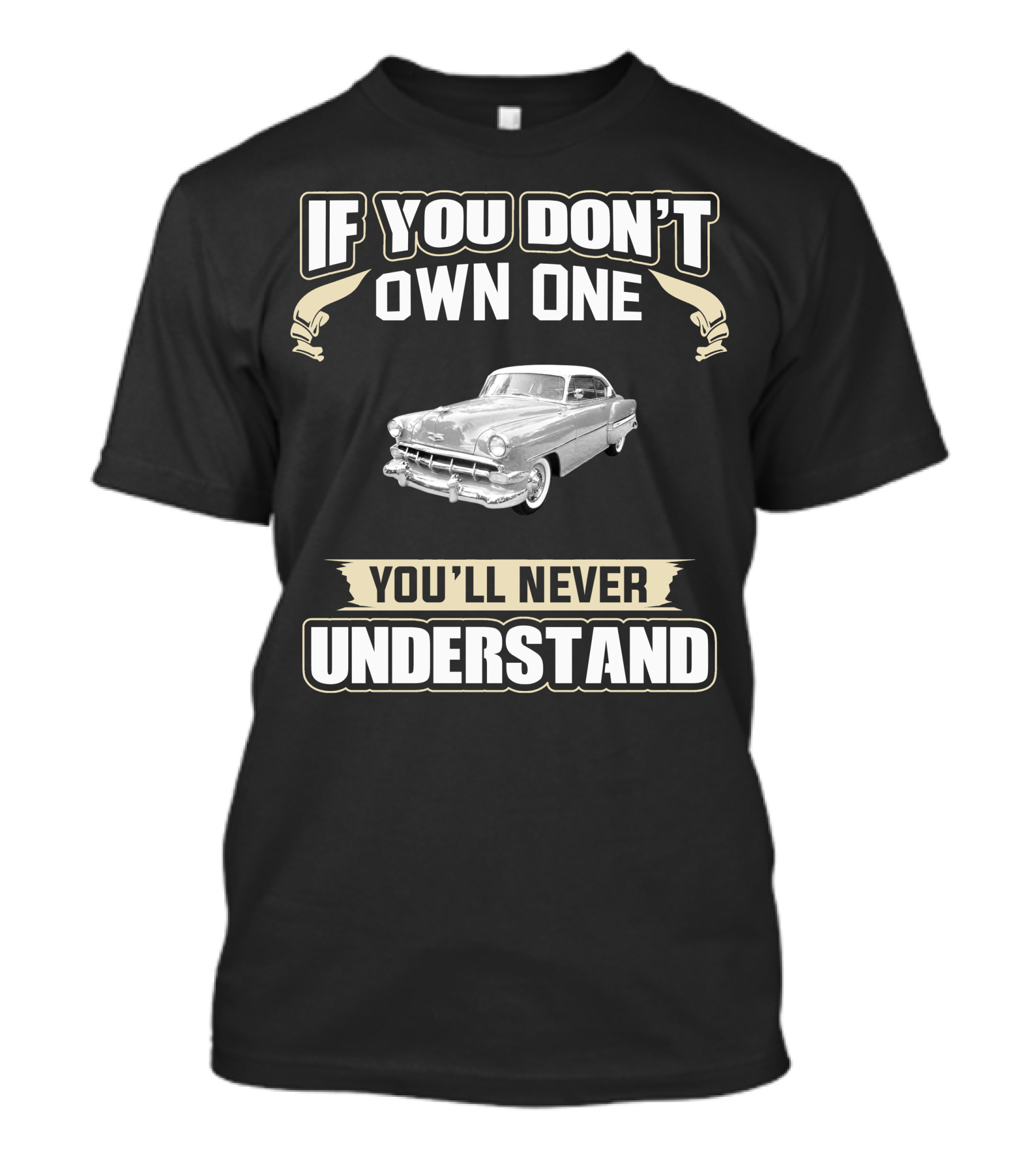 If You Don't Own One 1954 Chevrolet Bel Air 2 Door You'll Never Understand T-Shirt
