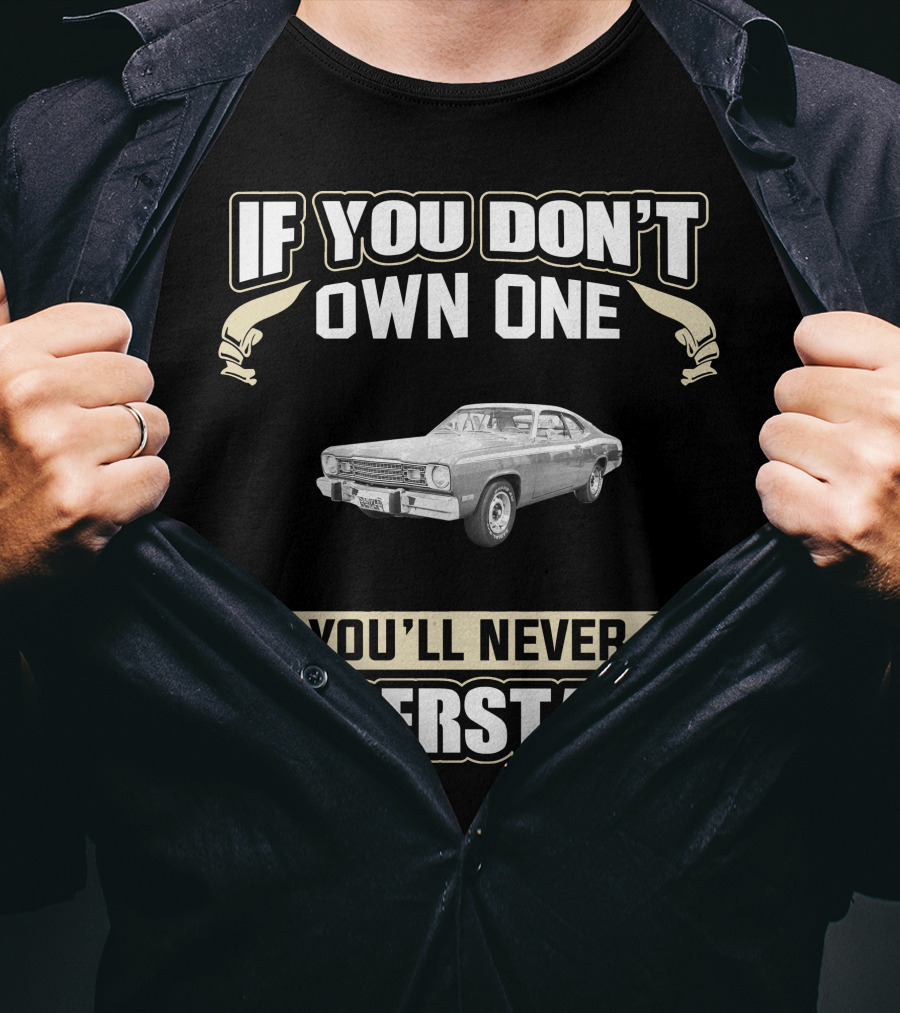 If You Don't Own One 1974 Plymouth Duster You'll Never Understand T-Shirt