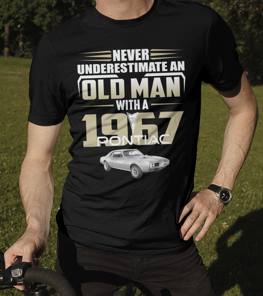 Never Underestimate An Old Man With A 1967 Pontiac Firebird 400 T-Shirt