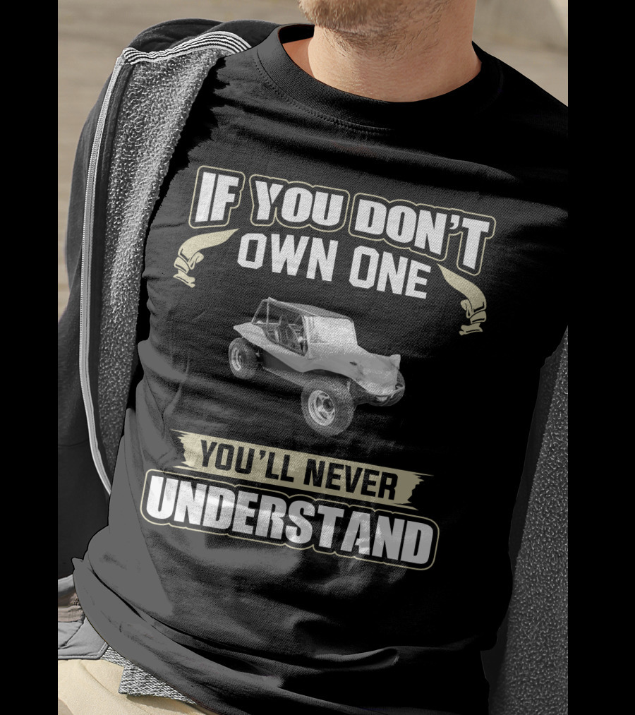 1963 VW Dune Buggy If You Don't Own One You'll Never Understand T-Shirt