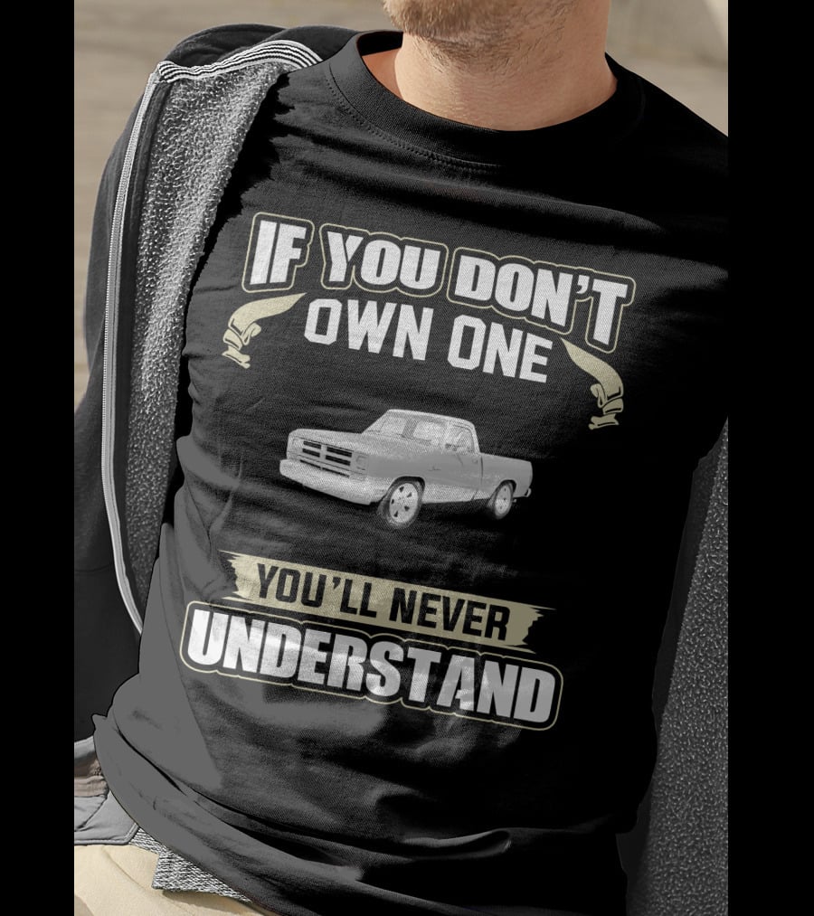 If You Don't Own One 1986 Dodge D150 You'll Never Understand T-Shirt