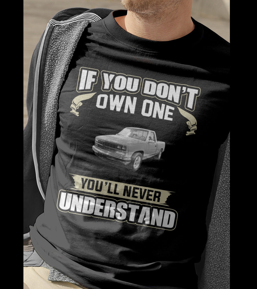 If You Don't Own One 1989 Chevy Silverado You'll Never Understand T-Shirt