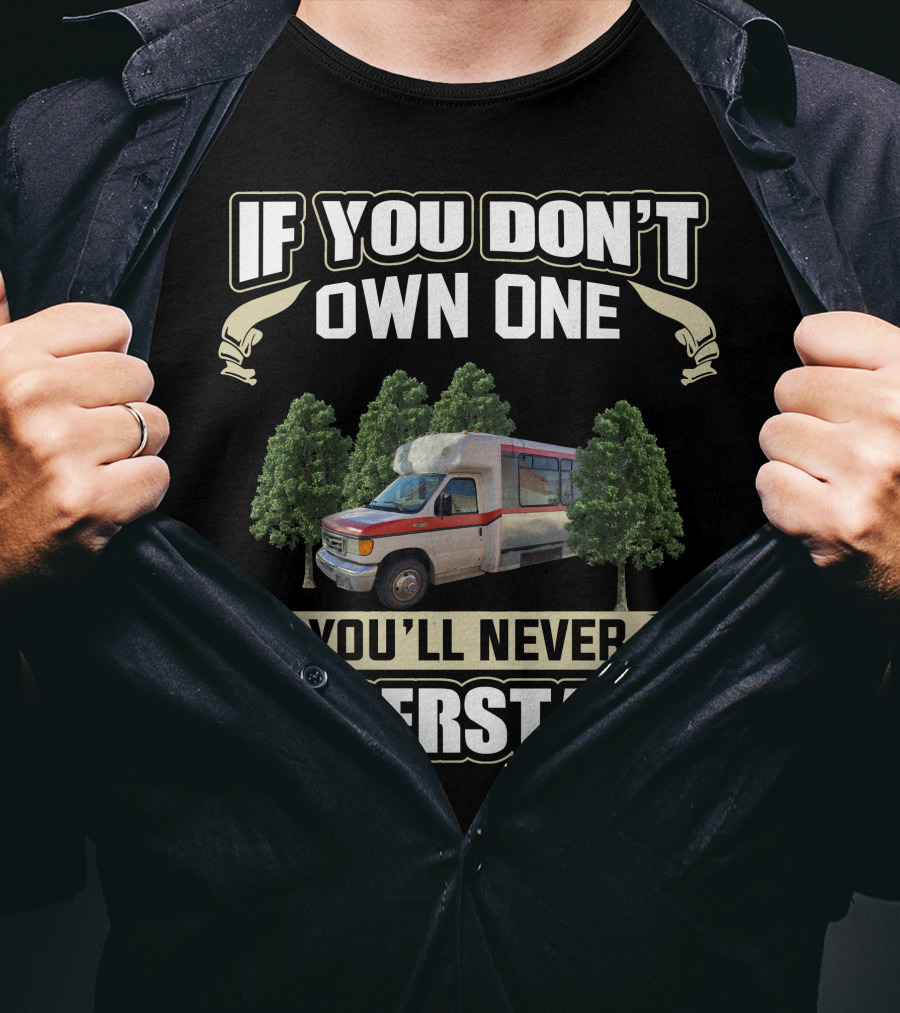 If You Don't Own One You'll Never Understand Shuttle Bus Conversions T-Shirt