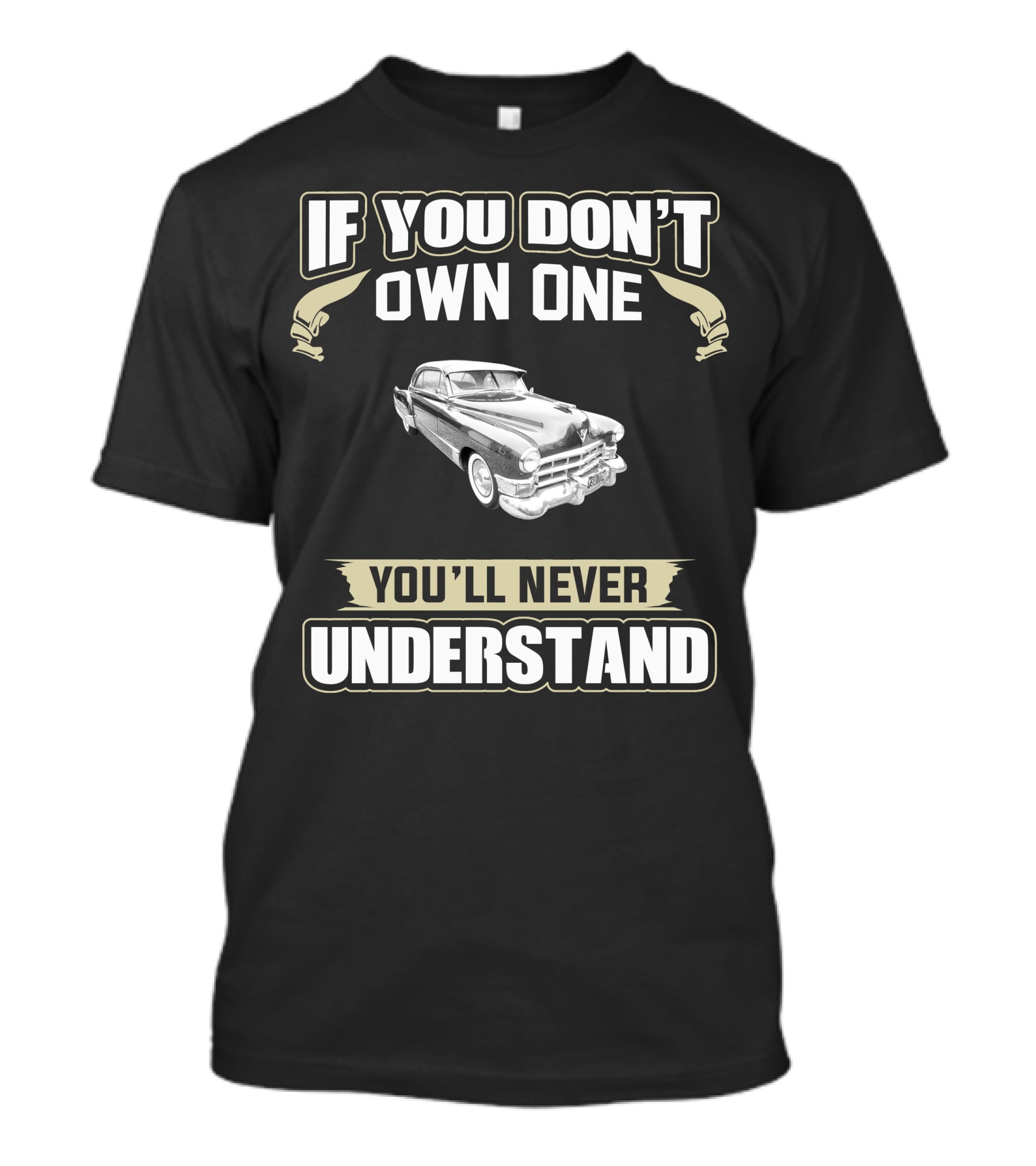 If You Don't Own One 1949 Series 62 Coupe Deville You'll Never Understand T-Shirt