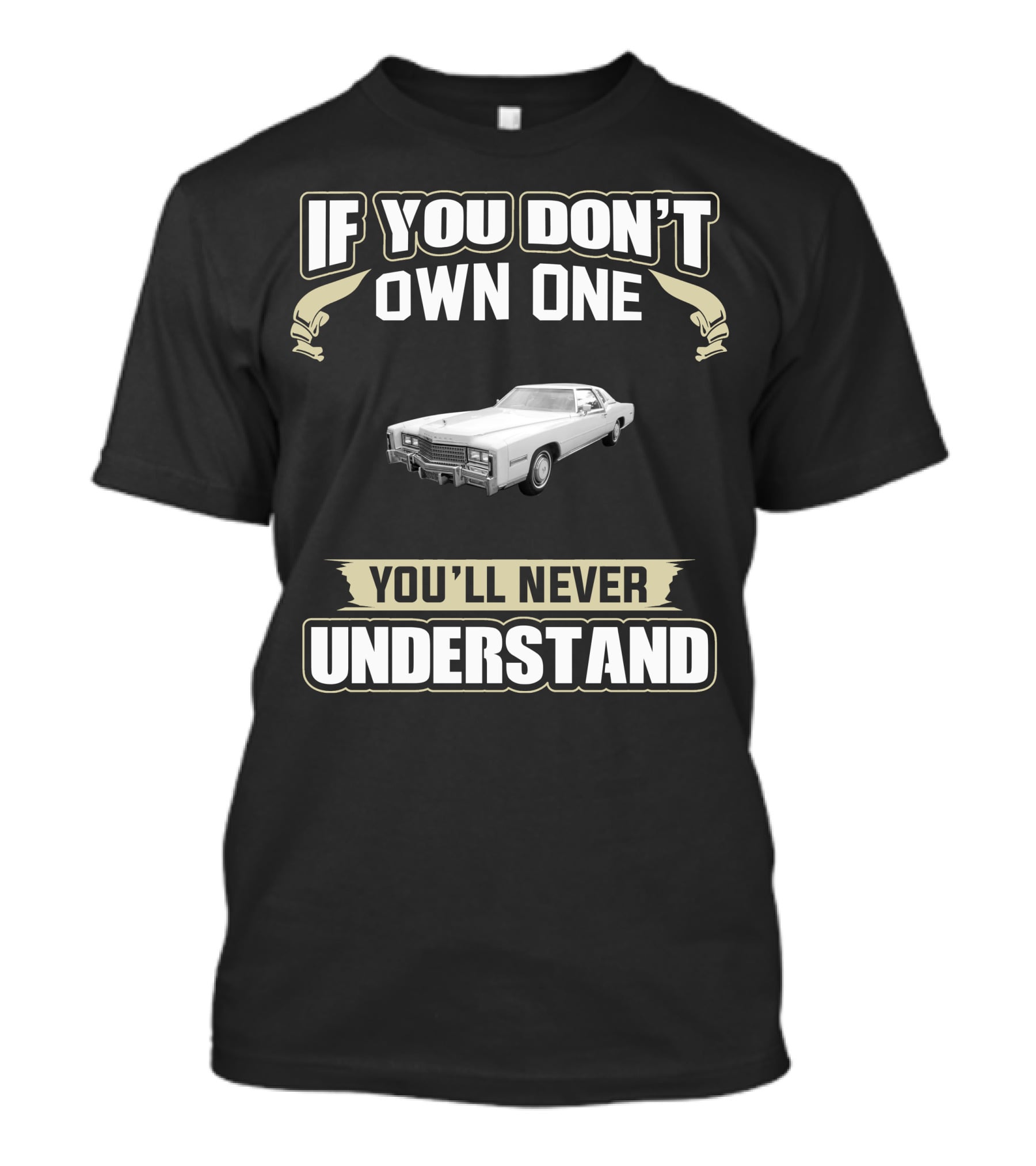 If You Don't Own One 1978 Cadillac Eldorado Biarritz You'll Never Understand T-Shirt