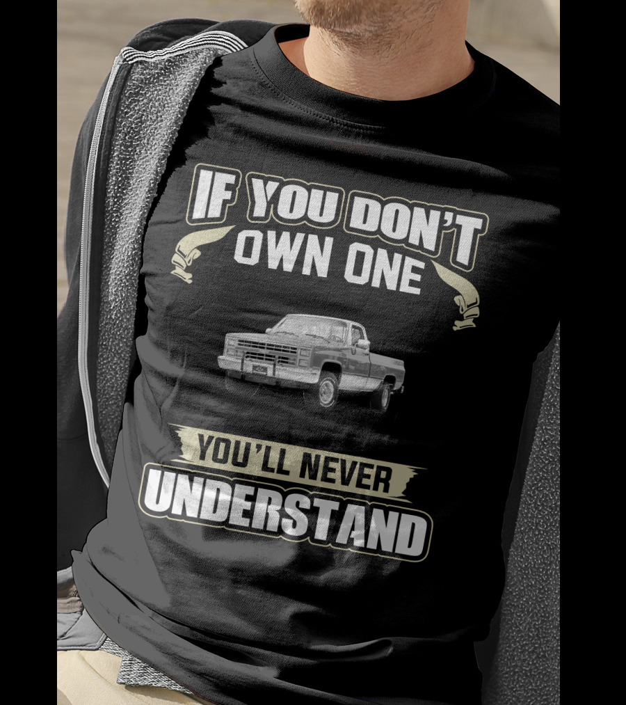 1986 Chevrolet Silverado If You Don’t Own One You’ll Never Understand T-Shirt