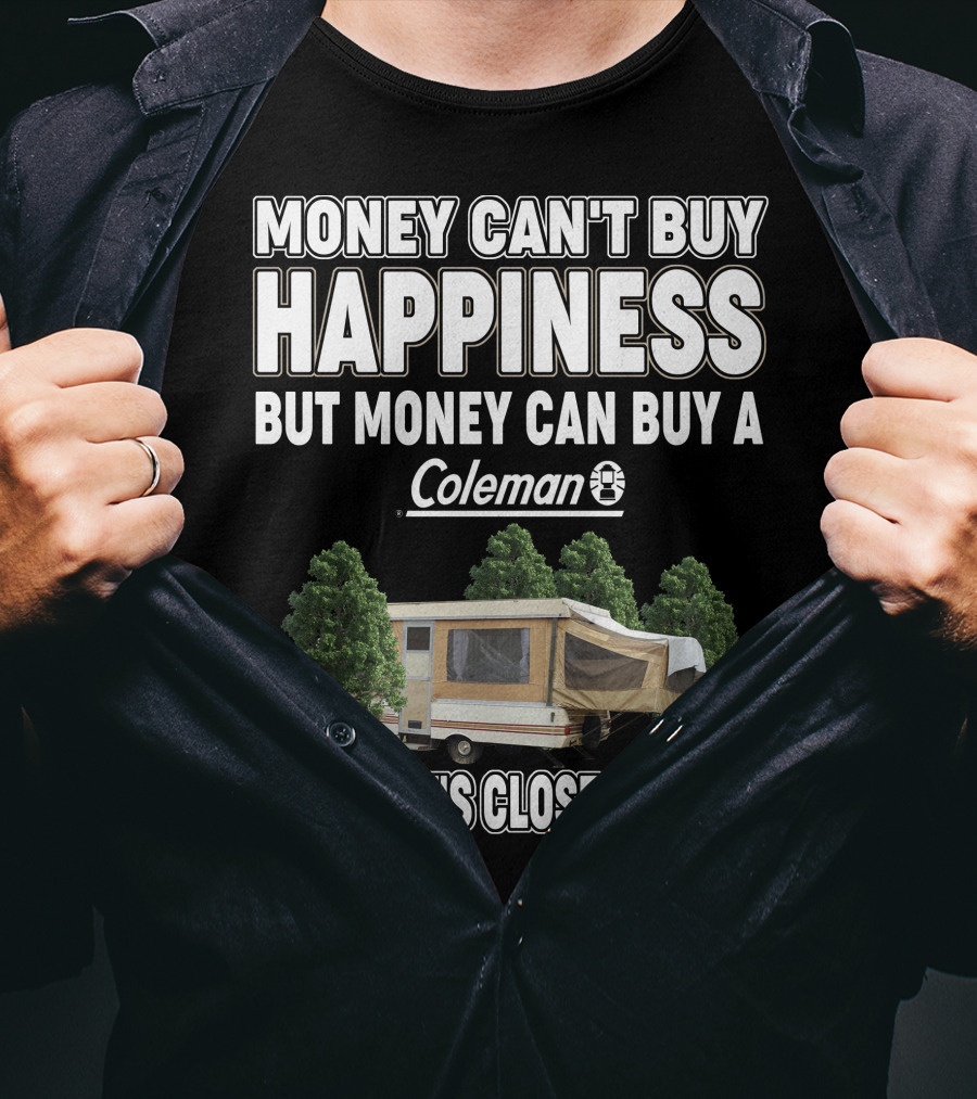 Money Can't Buy Happiness But Money Can Buy A Coleman Camper And That's Close Enough T-Shirt