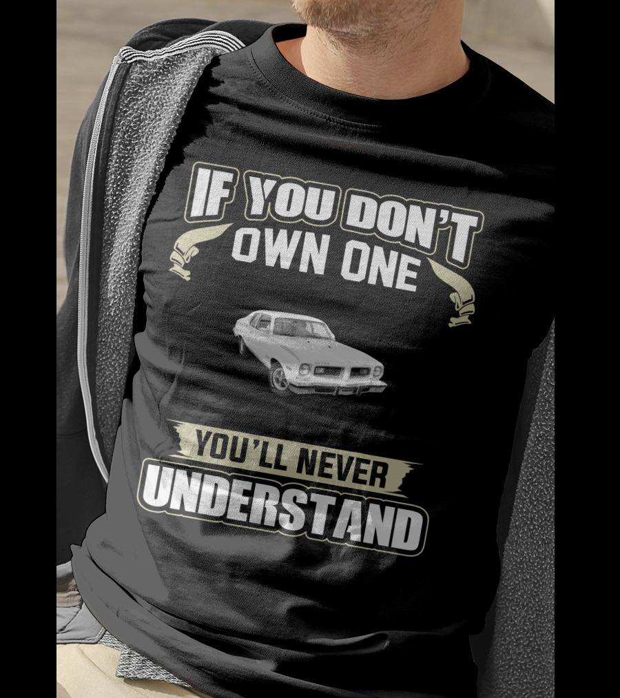 If You Don't Own One 1974 Pontiac Gto You'll Never Understand T-Shirt