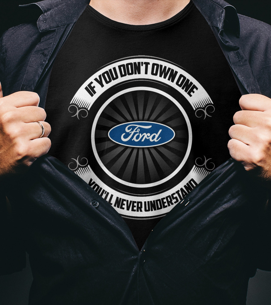 Ford Truck If You Don't Own One You'll Never Understand T-Shirt