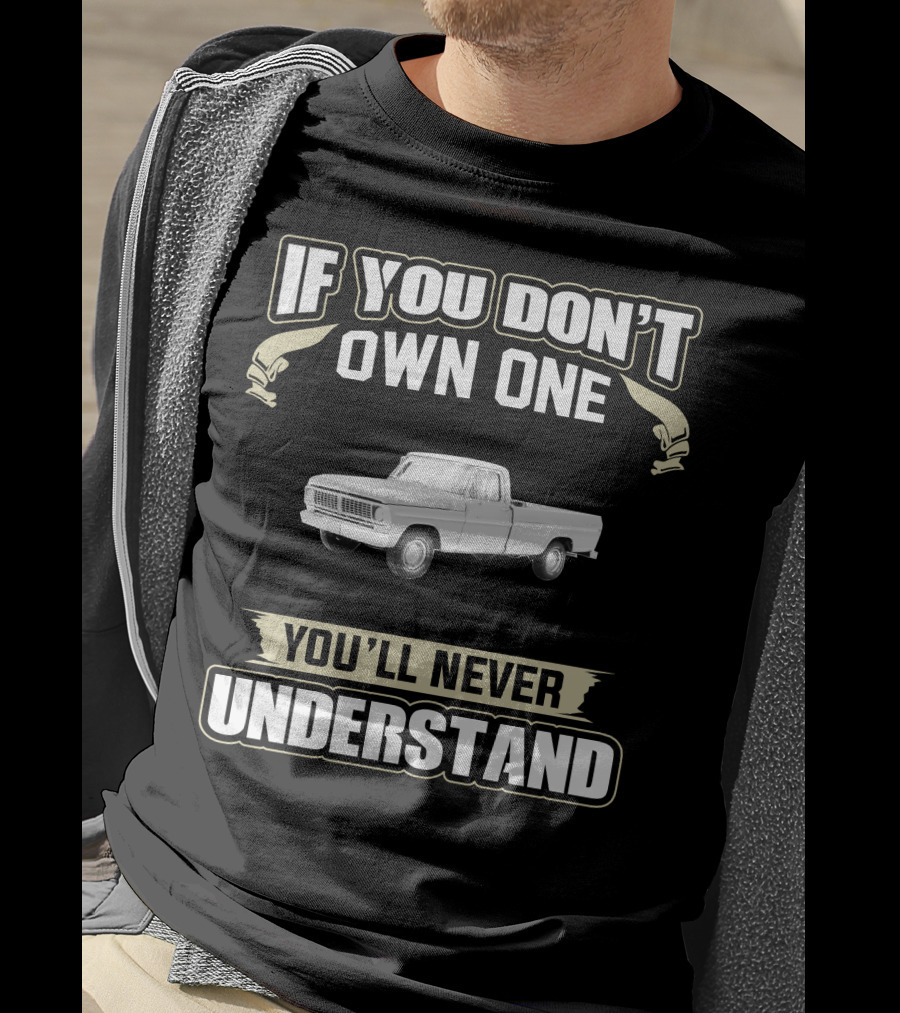 If You Don't Own One 1971 Ford 100 Sport You'll Never Understand T-Shirt