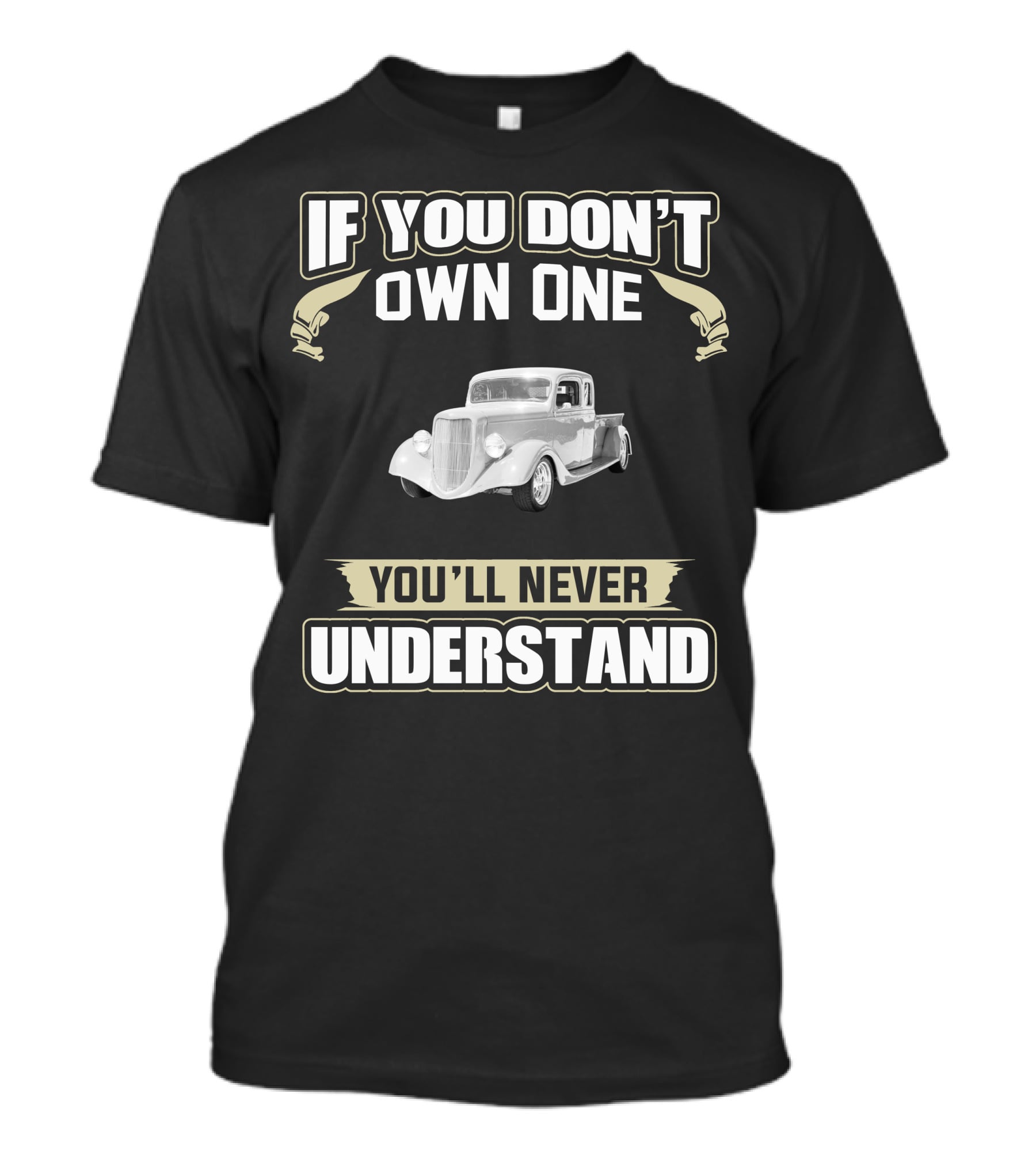 If You Don't Own One 1936 Ford Pickup You'll Never Understand T-Shirt