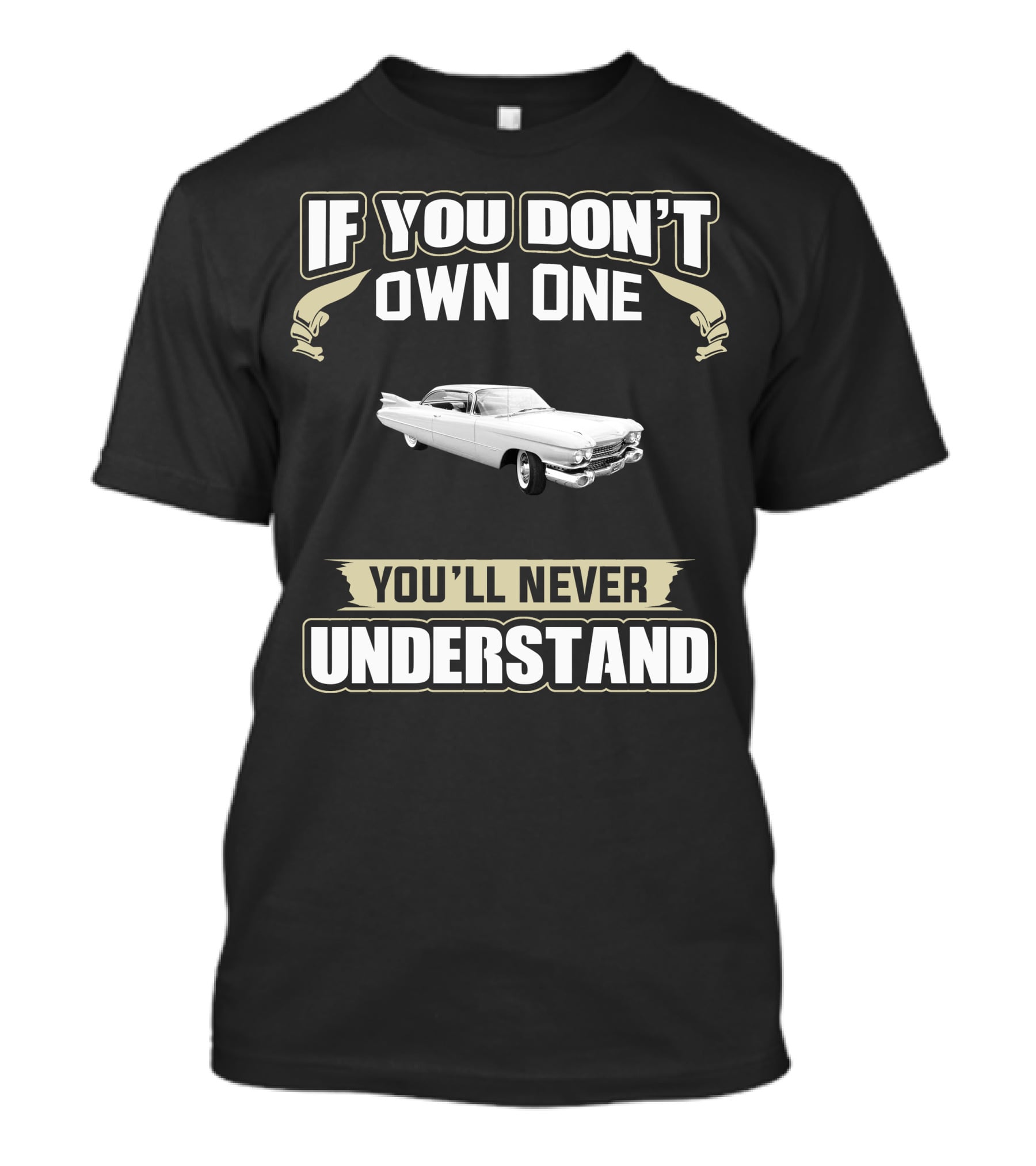 If You Don't Own One 1959 Cadillac You'll Never Understand T-Shirt