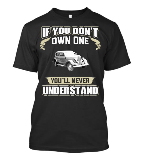 If You Don't Own One 1936 Plymouth P2 Touring Sedan You'll Never Understand T-Shirt