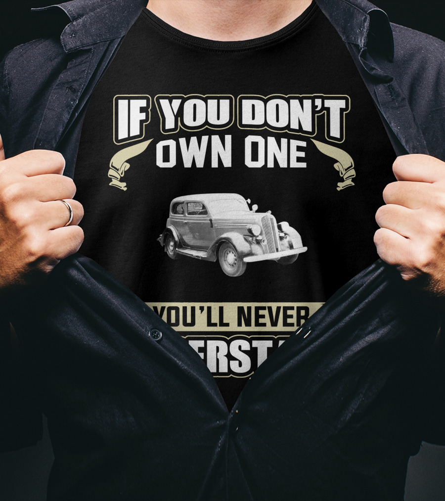If You Don't Own One 1936 Plymouth P2 Touring Sedan You'll Never Understand T-Shirt