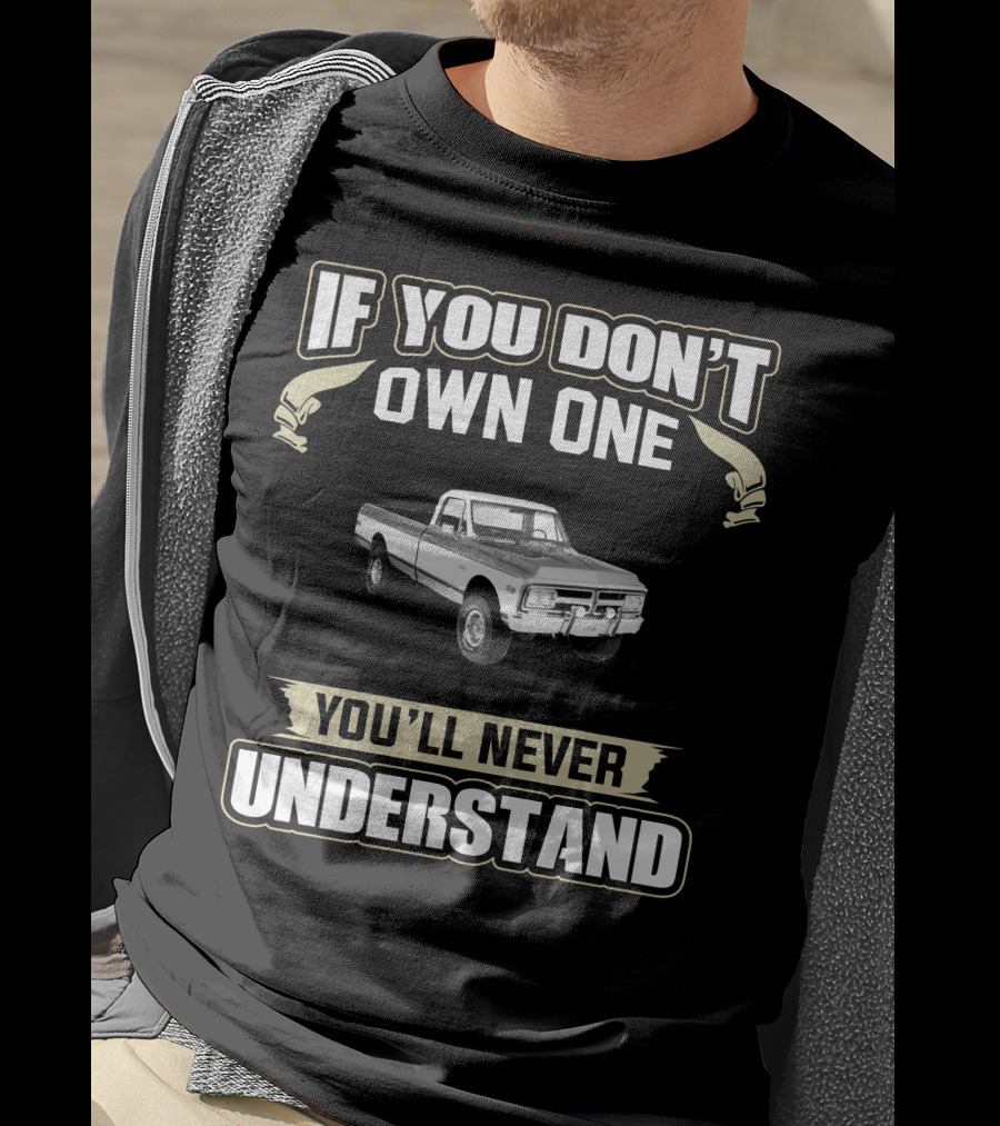 If You Don't Own One 1972 GMC K1500 Super You'll Never Understand T-Shirt