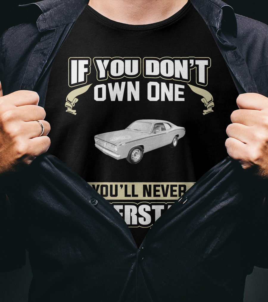 1971 Plymouth Duster If You Don't Own One You'll Never Understand T-Shirt