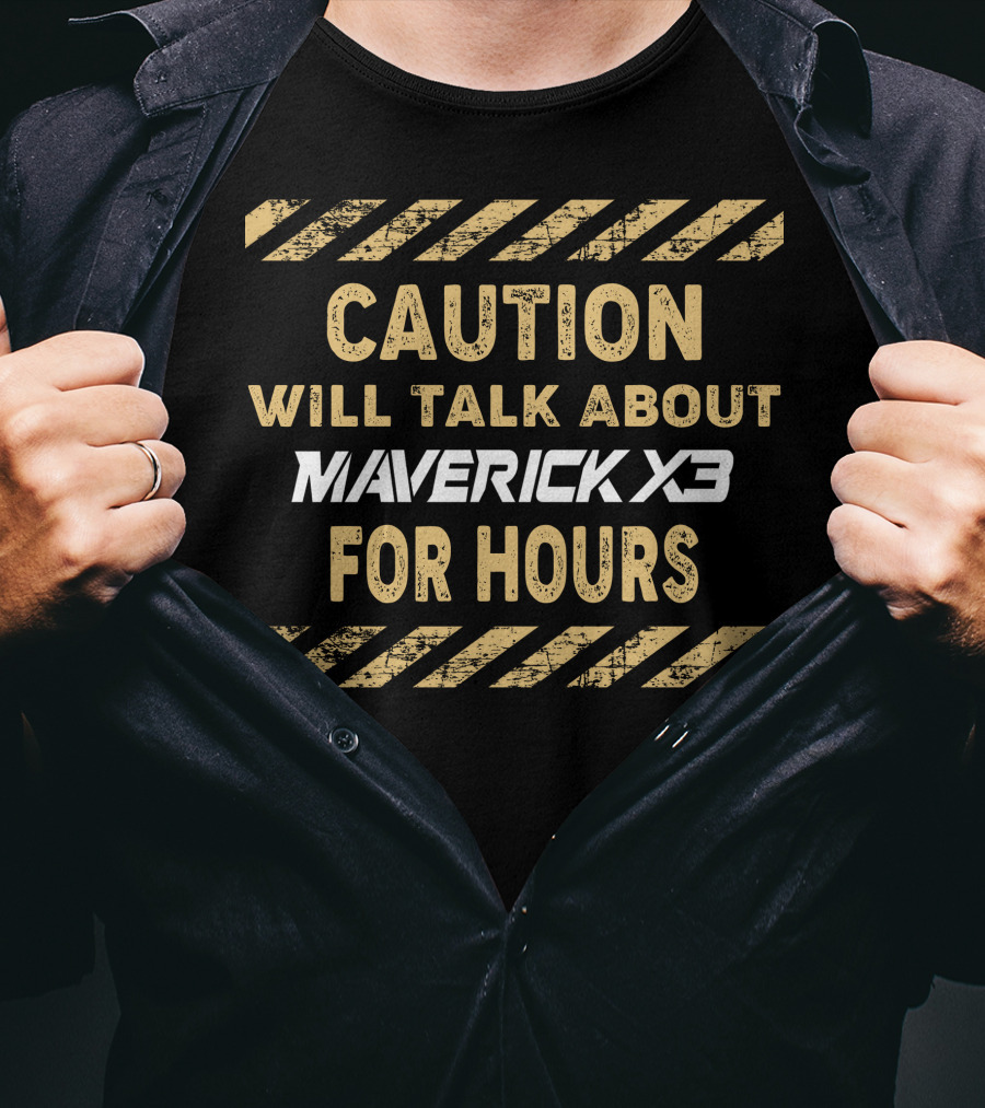 Caution Will Talk About Maverick X3 For Hours T-Shirt