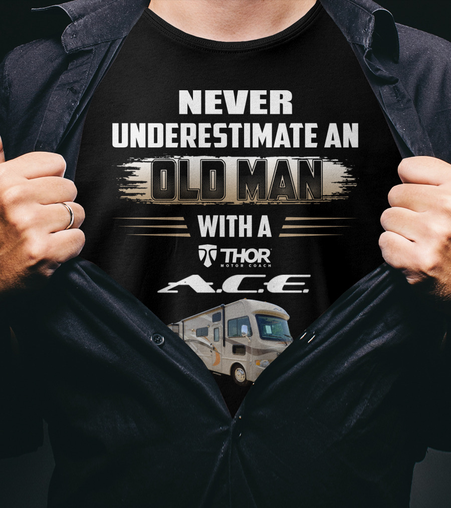 Never Underestimate An Old Man With A Thor Motor Coach A.c.e T-Shirt